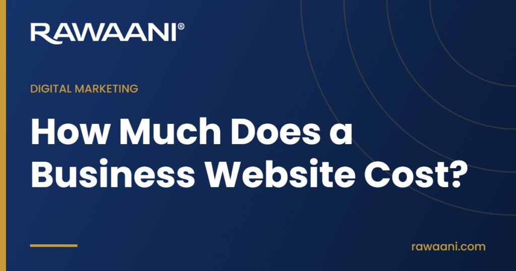 How Much Does a Business Website Cost? - Rawaani blog