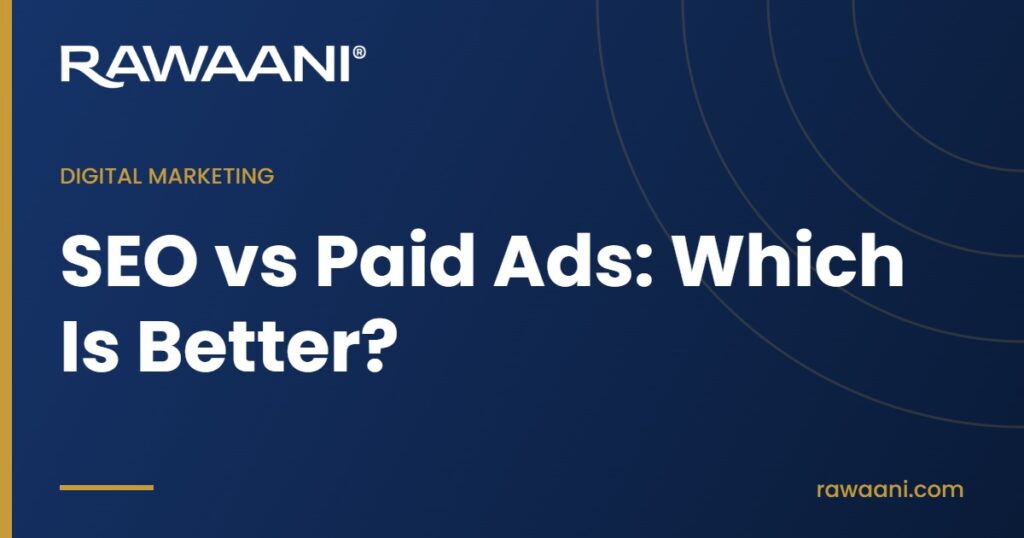 SEO vs Paid Ads: Which Is Better? - Rawaani blog